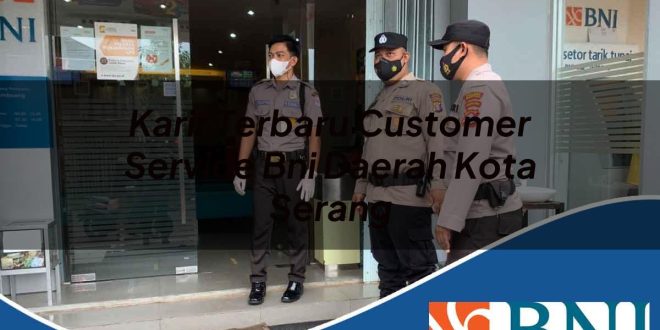 karir terbaru customer service bni daerah kota serang 1753877906