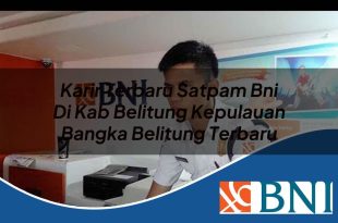 karir terbaru satpam bni di kab belitung kepulauan bangka belitung terbaru 1753800498