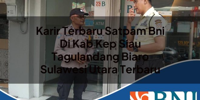 karir terbaru satpam bni di kab kep siau tagulandang biaro sulawesi utara terbaru 1753528631