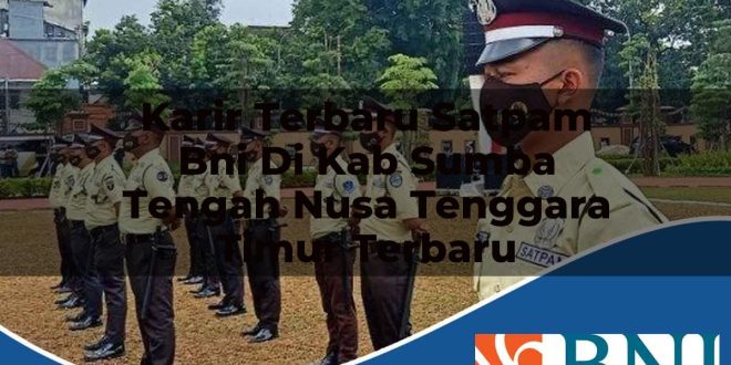 karir terbaru satpam bni di kab sumba tengah nusa tenggara timur terbaru 1753884081