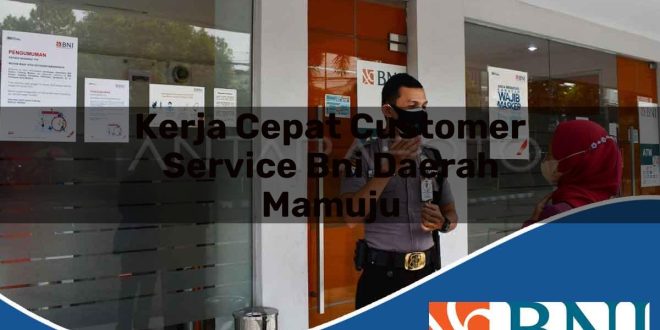 kerja cepat customer service bni daerah mamuju 1753615145