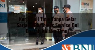 kerja full time tanpa gelar sarjana customer service bni daerah kolaka timur 1753854252