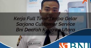 kerja full time tanpa gelar sarjana customer service bni daerah konawe utara 1753798462