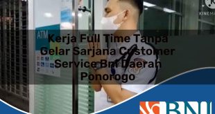 kerja full time tanpa gelar sarjana customer service bni daerah ponorogo 1753870589