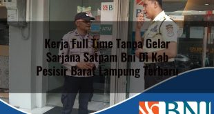 kerja full time tanpa gelar sarjana satpam bni di kab pesisir barat lampung terbaru 1753868792