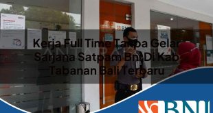 kerja full time tanpa gelar sarjana satpam bni di kab tabanan bali terbaru 1753909780