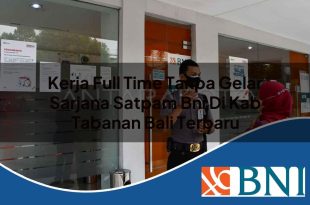 kerja full time tanpa gelar sarjana satpam bni di kab tabanan bali terbaru 1753909780