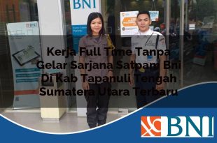 kerja full time tanpa gelar sarjana satpam bni di kab tapanuli tengah sumatera utara terbaru 1753526417