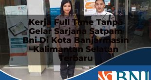kerja full time tanpa gelar sarjana satpam bni di kota banjarmasin kalimantan selatan terbaru 1753781784