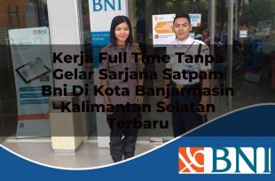 kerja full time tanpa gelar sarjana satpam bni di kota banjarmasin kalimantan selatan terbaru 1753781784