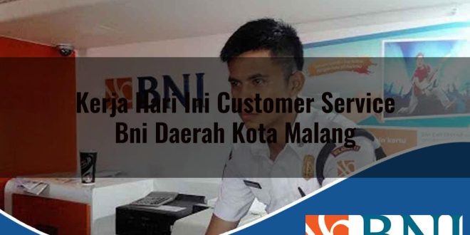 kerja hari ini customer service bni daerah kota malang 1753804338