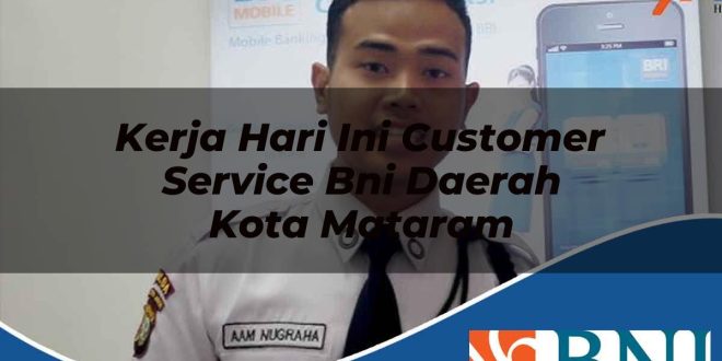 kerja hari ini customer service bni daerah kota mataram 1753546048