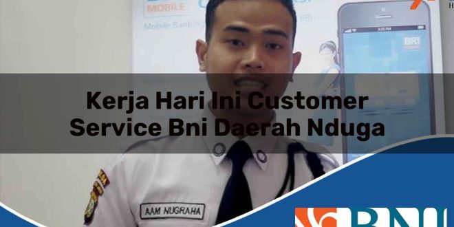 kerja hari ini customer service bni daerah nduga 1753535484