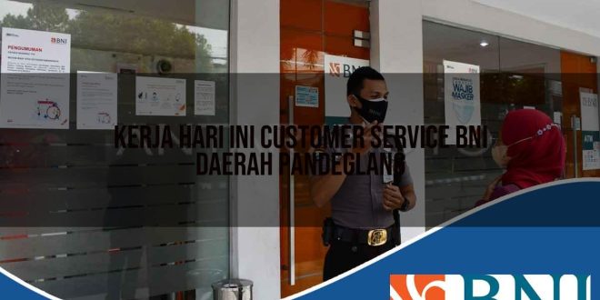 kerja hari ini customer service bni daerah pandeglang 1753703389