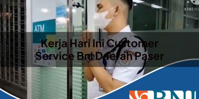 kerja hari ini customer service bni daerah paser 1753547481