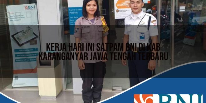 kerja hari ini satpam bni di kab karanganyar jawa tengah terbaru 1753885596