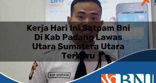 kerja hari ini satpam bni di kab padang lawas utara sumatera utara terbaru 1753529602