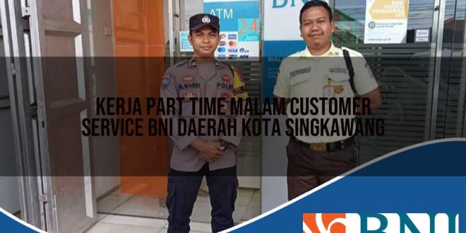 kerja part time malam customer service bni daerah kota singkawang 1753894270