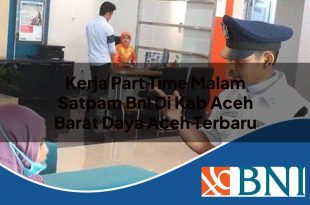 kerja part time malam satpam bni di kab aceh barat daya aceh terbaru 1753546584