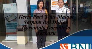 kerja part time malam satpam bni di kab gorontalo gorontalo terbaru 1753713674