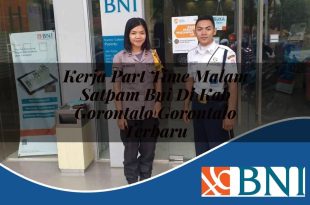kerja part time malam satpam bni di kab gorontalo gorontalo terbaru 1753713674