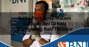 kerja part time malam satpam bni di kab klungkung bali terbaru 1753905732