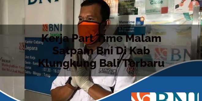 kerja part time malam satpam bni di kab klungkung bali terbaru 1753905732
