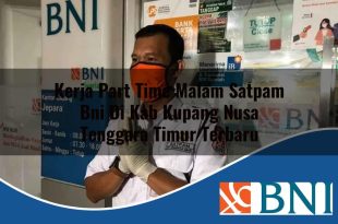 kerja part time malam satpam bni di kab kupang nusa tenggara timur terbaru 1753701376