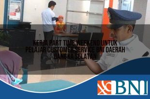 kerja part time weekend untuk pelajar customer service bni daerah bangka selatan 1753666577
