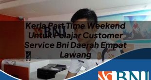 kerja part time weekend untuk pelajar customer service bni daerah empat lawang 1753891355