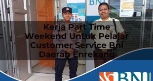 kerja part time weekend untuk pelajar customer service bni daerah enrekang 1753541296