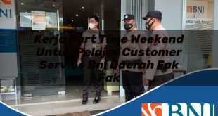 kerja part time weekend untuk pelajar customer service bni daerah fak fak 1753612646