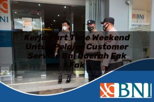 kerja part time weekend untuk pelajar customer service bni daerah fak fak 1753612646