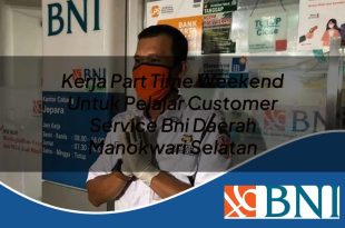 kerja part time weekend untuk pelajar customer service bni daerah manokwari selatan 1753862824