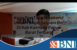 kerja part time weekend untuk pelajar satpam bni di kab kaimana papua barat terbaru 1753621564