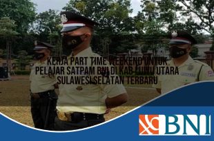 kerja part time weekend untuk pelajar satpam bni di kab luwu utara sulawesi selatan terbaru 1753911988