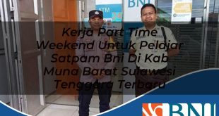 kerja part time weekend untuk pelajar satpam bni di kab muna barat sulawesi tenggara terbaru 1753693323