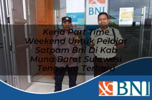kerja part time weekend untuk pelajar satpam bni di kab muna barat sulawesi tenggara terbaru 1753693323