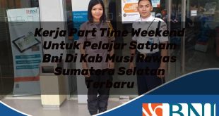 kerja part time weekend untuk pelajar satpam bni di kab musi rawas sumatera selatan terbaru 1753879114