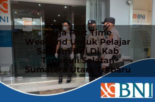 kerja part time weekend untuk pelajar satpam bni di kab tapanuli selatan sumatera utara terbaru 1753905366