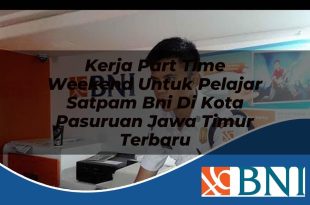 kerja part time weekend untuk pelajar satpam bni di kota pasuruan jawa timur terbaru 1753908083