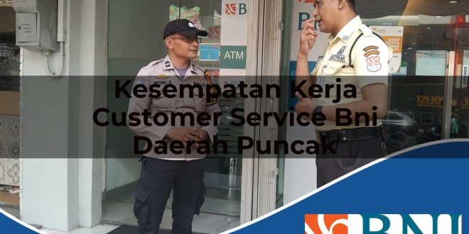 kesempatan kerja customer service bni daerah puncak 1753869392