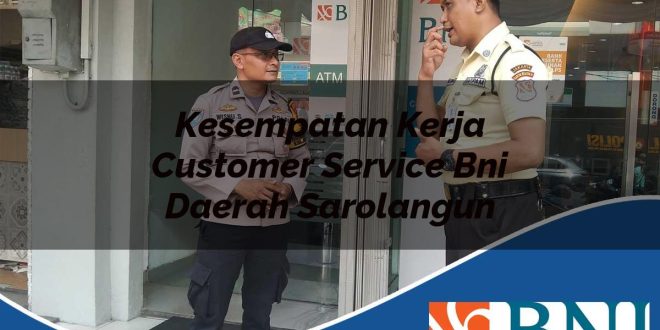 kesempatan kerja customer service bni daerah sarolangun 1753892532