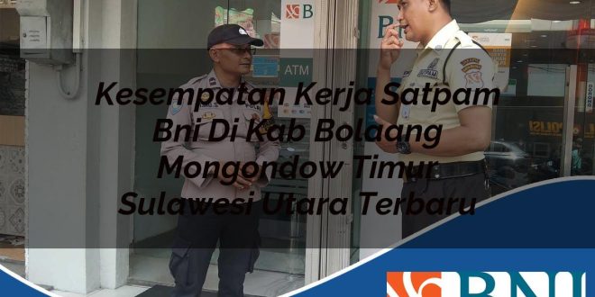 kesempatan kerja satpam bni di kab bolaang mongondow timur sulawesi utara terbaru 1753860824