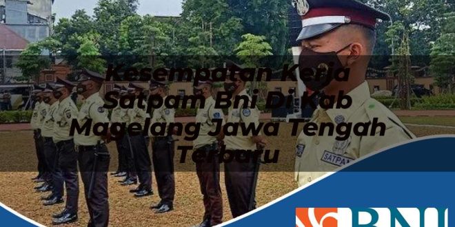 kesempatan kerja satpam bni di kab magelang jawa tengah terbaru 1753781473