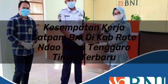kesempatan kerja satpam bni di kab rote ndao nusa tenggara timur terbaru 1753525701