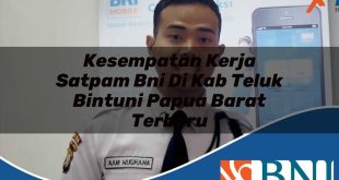 kesempatan kerja satpam bni di kab teluk bintuni papua barat terbaru 1753871173