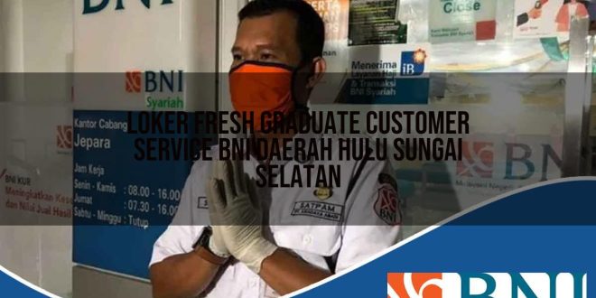 loker fresh graduate customer service bni daerah hulu sungai selatan 1753804306