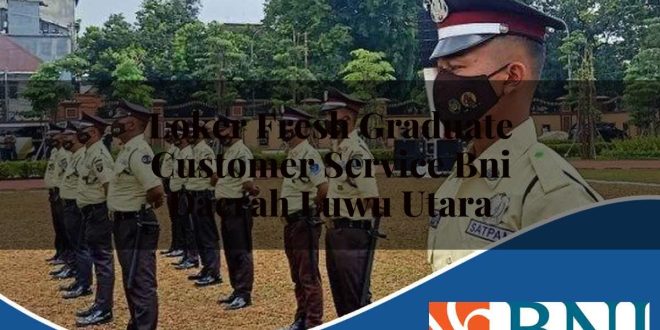 loker fresh graduate customer service bni daerah luwu utara 1753528625