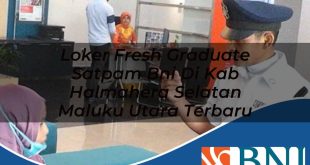 loker fresh graduate satpam bni di kab halmahera selatan maluku utara terbaru 1753574301